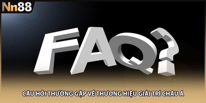 Câu hỏi thường gặp về thương hiệu giải trí châu Á