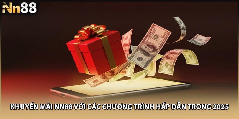 Khuyến Mãi NN88 Với Các Chương Trình Hấp Dẫn Trong 2025