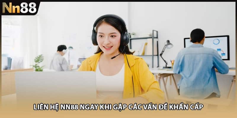 Liên hệ NN88 ngay khi gặp các vấn đề khẩn cấp
