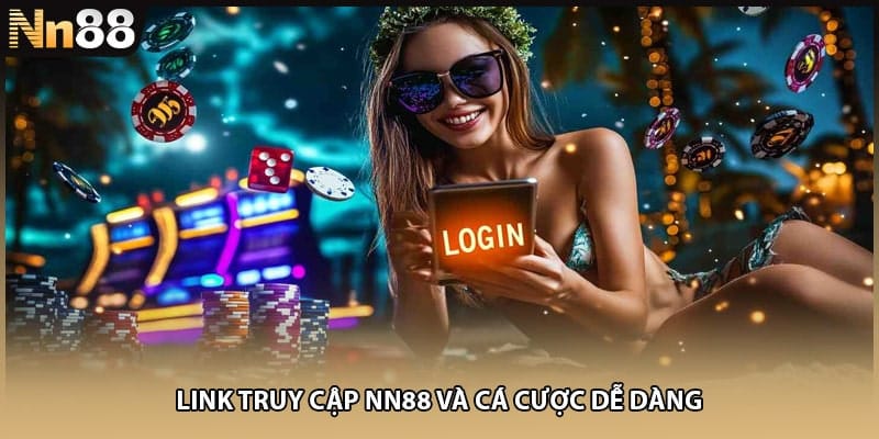 Link truy cập NN88 và cá cược dễ dàng