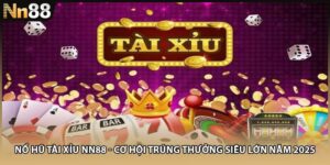 Nổ Hũ Tài Xỉu NN88 - Cơ Hội Trúng Thưởng Siêu Lớn Năm 2025