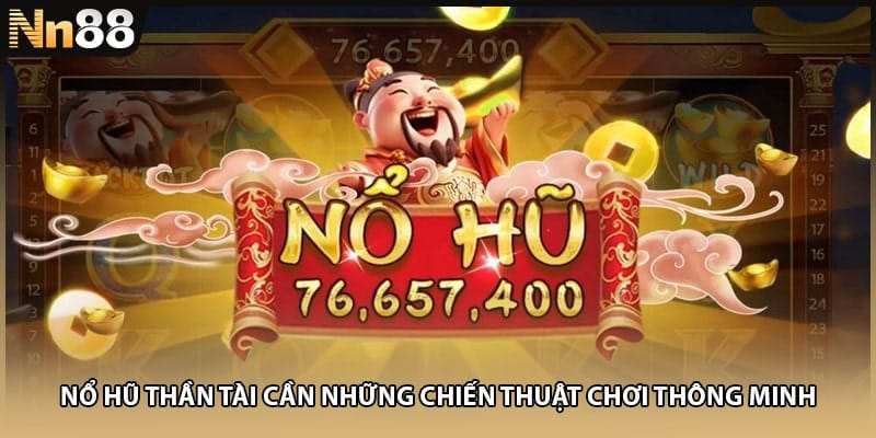 Nổ hũ Thần Tài cần những chiến thuật chơi thông minh