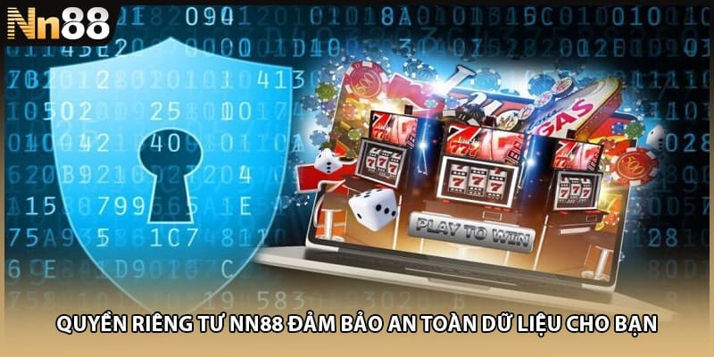 Quyền Riêng Tư NN88 Đảm Bảo An Toàn Dữ Liệu Cho Bạn